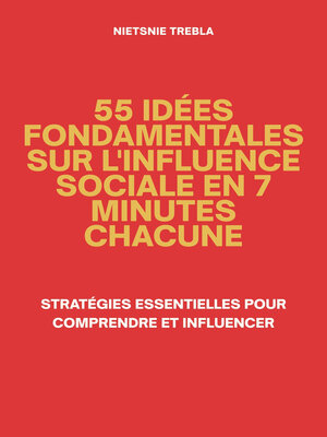 cover image of 55 Idées Fondamentales sur l'Influence Sociale en 7 Minutes Chacune